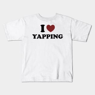 I Love Yapping, Professional Yapper, What Is Bro Yapping About, Certified Yapper Slang Internet Trend Kids T-Shirt